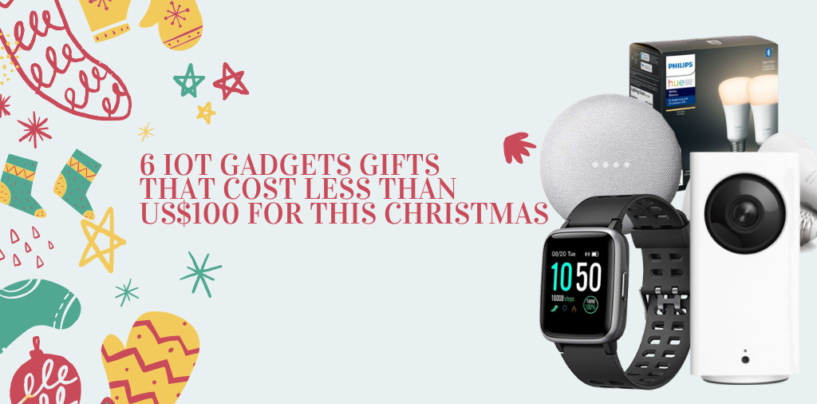 6 IoT Gadgets Gifts that Cost Less than US$100 for This Christmas